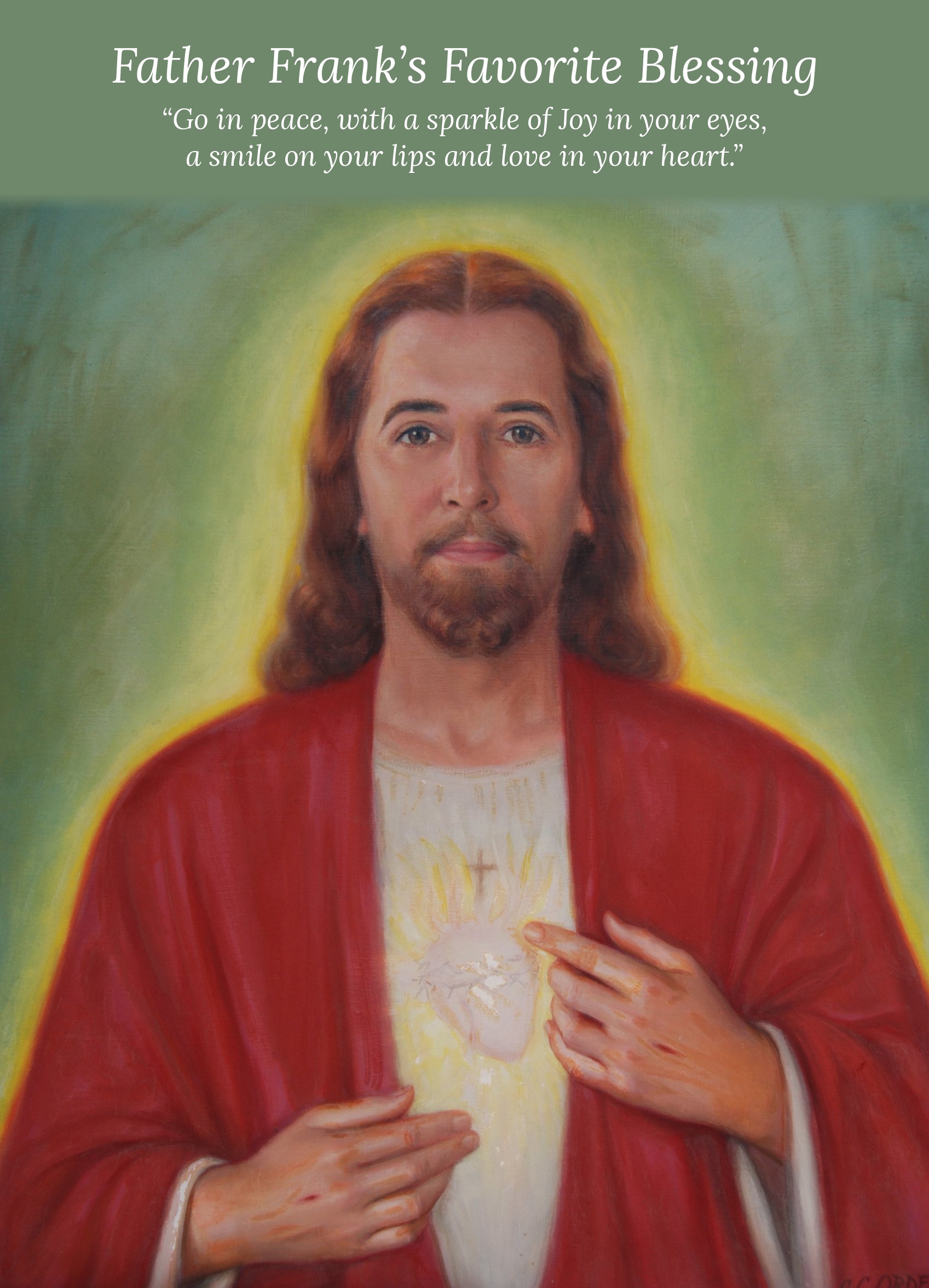 Father Frank's Favorite Blessing — Go in peace, with a sparkle of Joy in your eyes, a smile on your lips and love in your heart.
